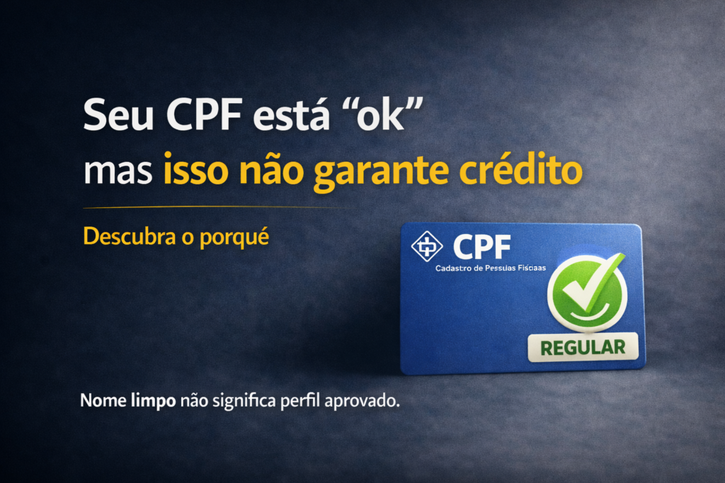 CPF NÃO GARANTE CRÉDITO, DESCUBRA O PORQUÊ
